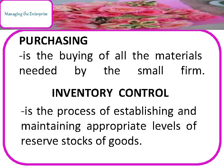 Managing the Enterprise PURCHASING -is the buying of all the materials needed by the