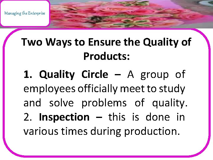 Managing the Enterprise Two Ways to Ensure the Quality of Products: 1. Quality Circle