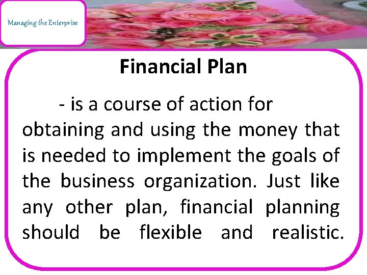 Managing the Enterprise Financial Plan - is a course of action for obtaining and