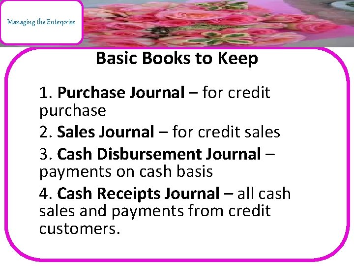 Managing the Enterprise Basic Books to Keep 1. Purchase Journal – for credit purchase