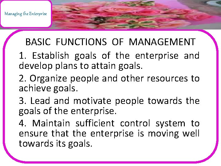 Managing the Enterprise BASIC FUNCTIONS OF MANAGEMENT 1. Establish goals of the enterprise and