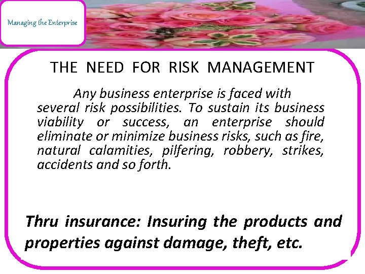 Managing the Enterprise THE NEED FOR RISK MANAGEMENT Any business enterprise is faced with