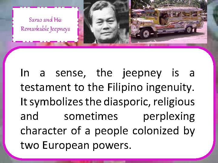Sarao and His Remarkable Jeepneys In a sense, the jeepney is a testament to