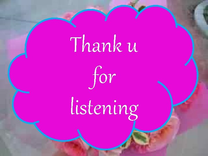 Thank u for listening 
