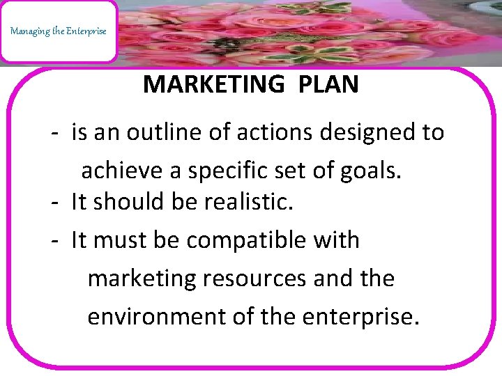 Managing the Enterprise MARKETING PLAN - is an outline of actions designed to achieve