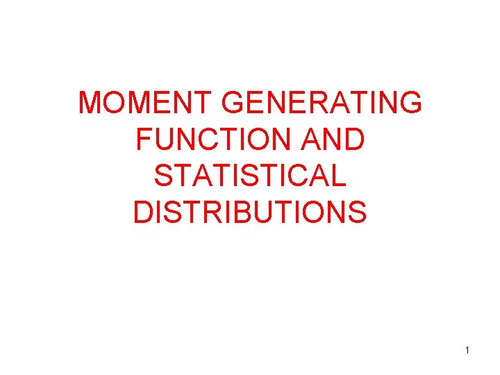 MOMENT GENERATING FUNCTION AND STATISTICAL DISTRIBUTIONS 1 