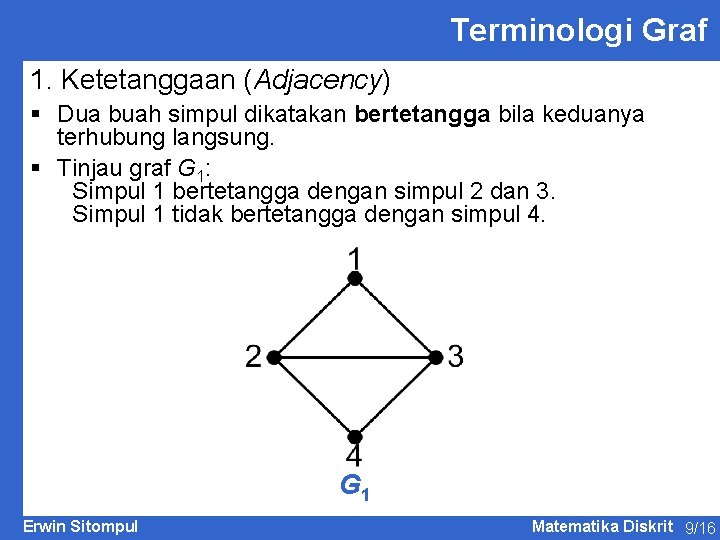 Terminologi Graf 1. Ketetanggaan (Adjacency) § Dua buah simpul dikatakan bertetangga bila keduanya terhubung