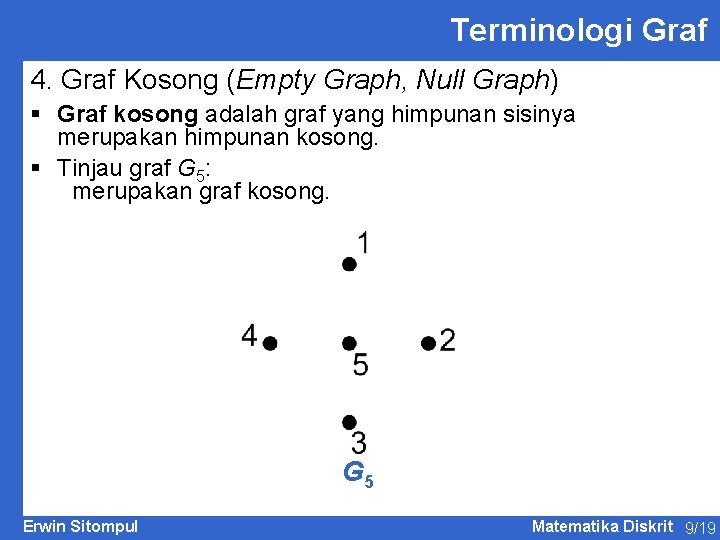 Terminologi Graf 4. Graf Kosong (Empty Graph, Null Graph) § Graf kosong adalah graf