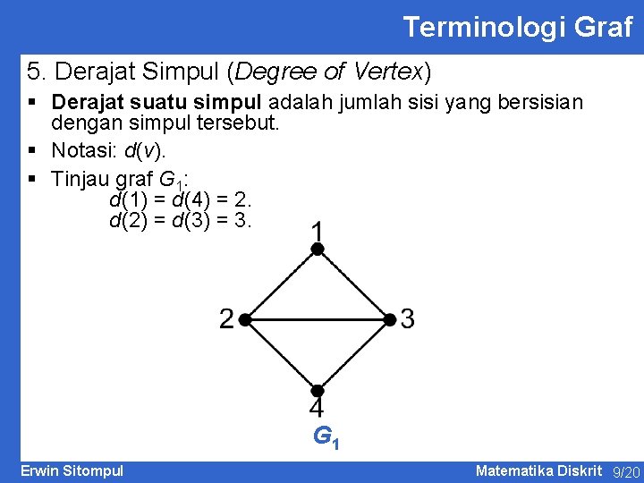 Terminologi Graf 5. Derajat Simpul (Degree of Vertex) § Derajat suatu simpul adalah jumlah