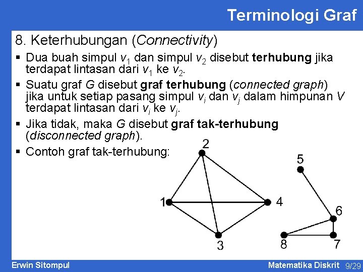 Terminologi Graf 8. Keterhubungan (Connectivity) § Dua buah simpul v 1 dan simpul v