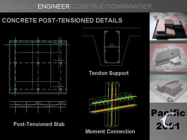 ARCHITECTENGINEERCONSTRUCTIONMANAGER CONCRETE POST-TENSIONED DETAILS Tendon Support Post-Tensioned Slab Moment Connection Pacific 2001 