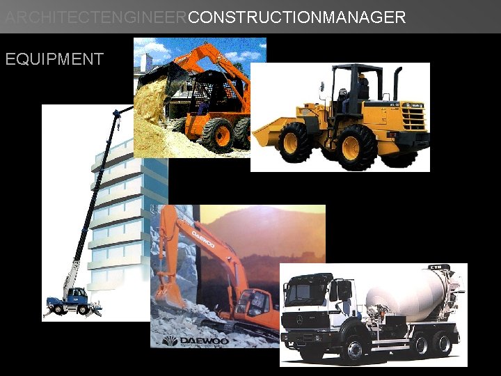 ARCHITECTENGINEERCONSTRUCTIONMANAGER EQUIPMENT 