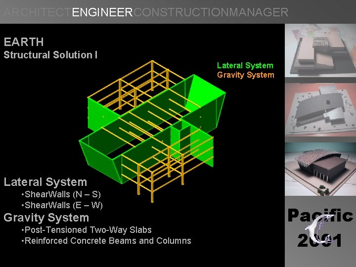ARCHITECTENGINEERCONSTRUCTIONMANAGER EARTH Structural Solution I Lateral System Gravity System Lateral System • Shear. Walls