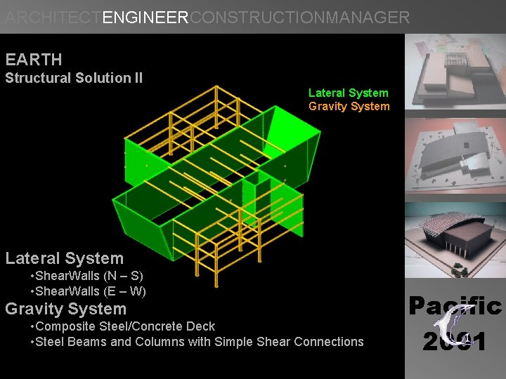 ARCHITECTENGINEERCONSTRUCTIONMANAGER EARTH Structural Solution II Lateral System Gravity System Lateral System • Shear. Walls