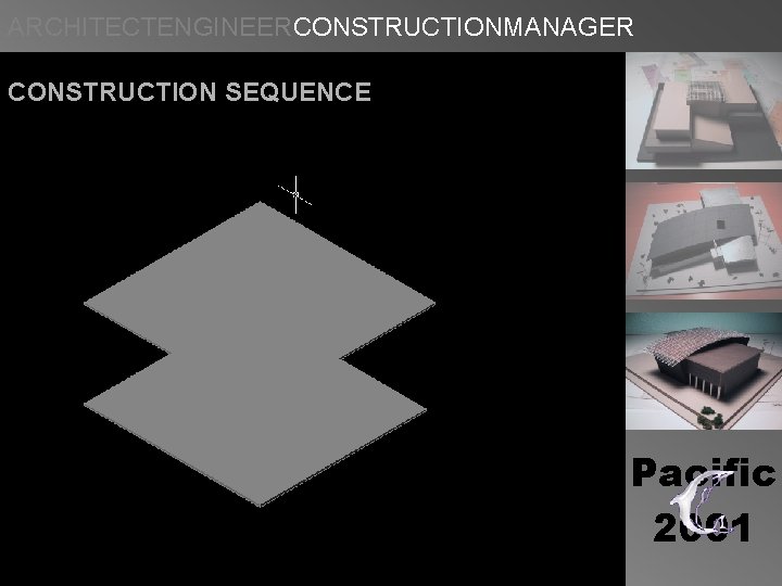 ARCHITECTENGINEERCONSTRUCTIONMANAGER CONSTRUCTION SEQUENCE Pacific 2001 