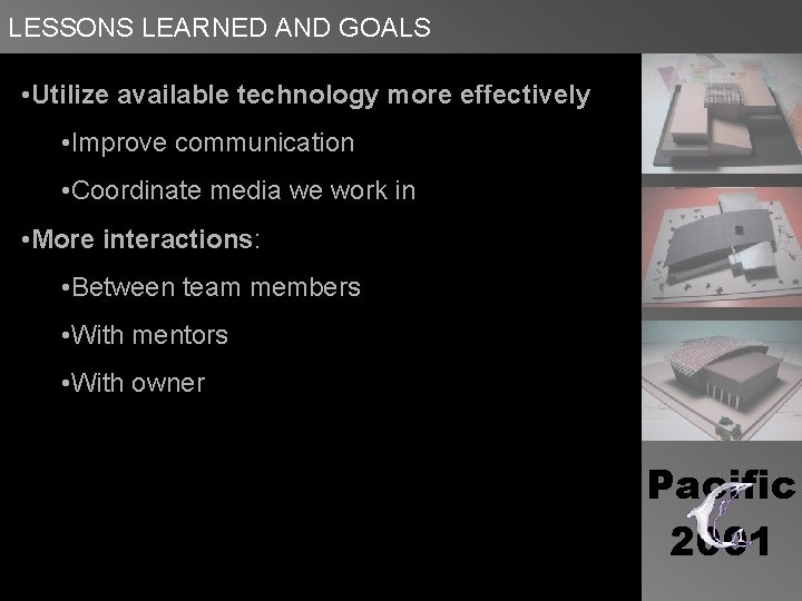 LESSONS LEARNED AND GOALS • Utilize available technology more effectively • Improve communication •