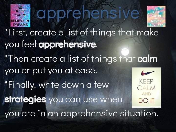 apprehensive *First, create a list of things that make you feel apprehensive. *Then create