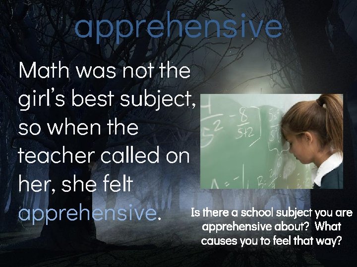 apprehensive Math was not the girl’s best subject, so when the teacher called on