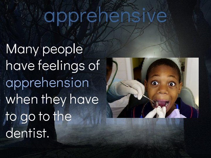 apprehensive Many people have feelings of apprehension when they have to go to the