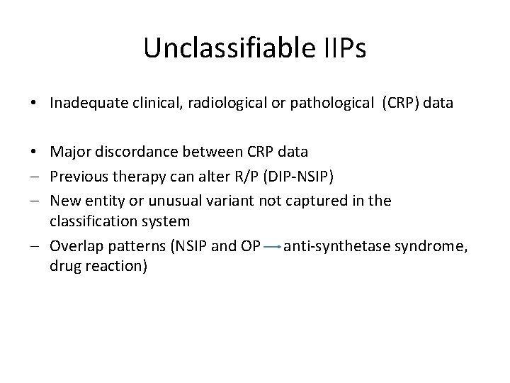 Unclassifiable IIPs • Inadequate clinical, radiological or pathological (CRP) data • Major discordance between