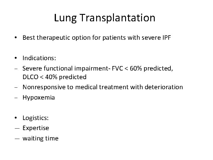 Lung Transplantation • Best therapeutic option for patients with severe IPF • Indications: ‒