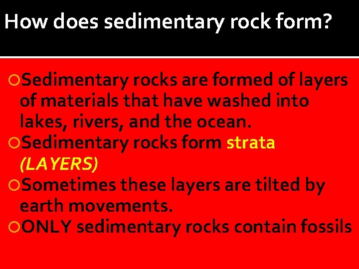 How does sedimentary rock form? Sedimentary rocks are formed of layers of materials that