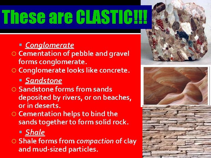 These are CLASTIC!!! Conglomerate Cementation of pebble and gravel forms conglomerate. Conglomerate looks like