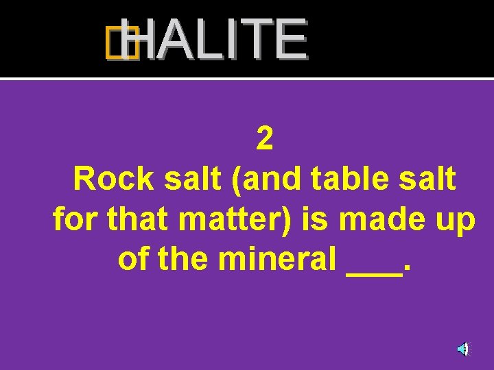 � HALITE 2 Rock salt (and table salt for that matter) is made up