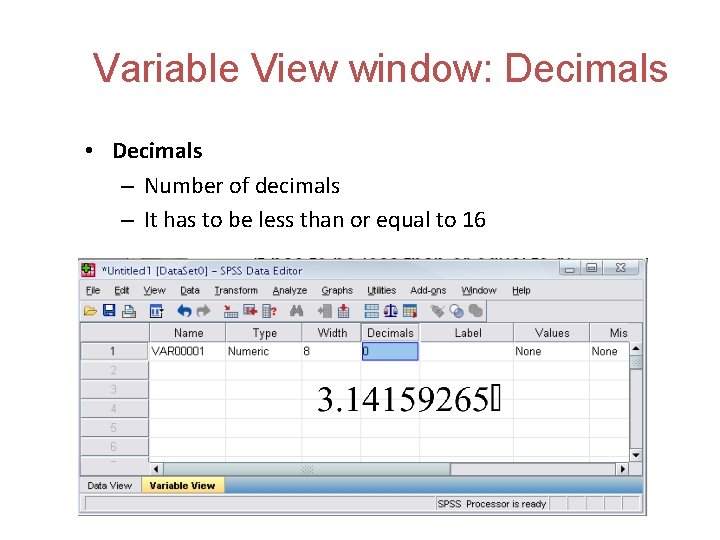 Variable View window: Decimals • Decimals – Number of decimals – It has to