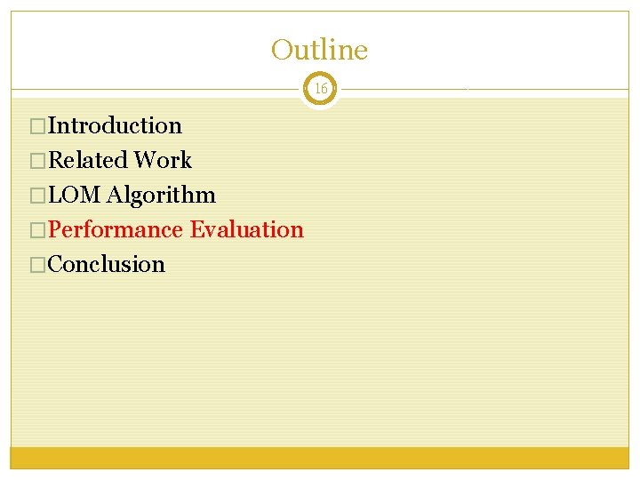 Outline 16 �Introduction �Related Work �LOM Algorithm �Performance Evaluation �Conclusion 