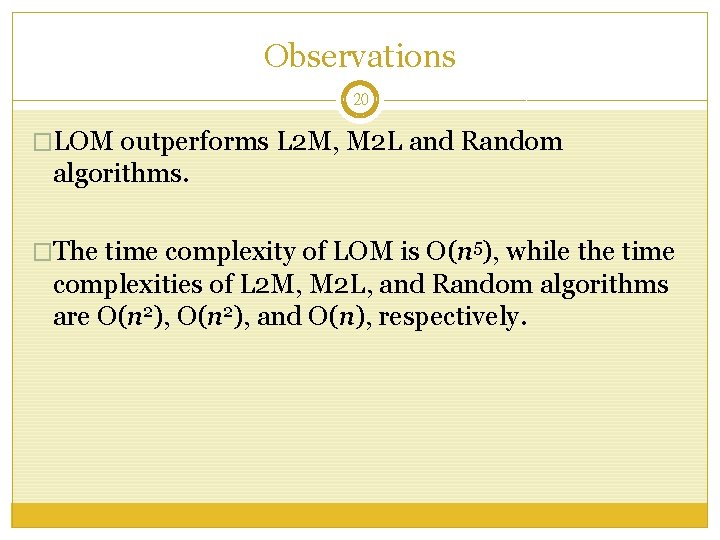 Observations 20 �LOM outperforms L 2 M, M 2 L and Random algorithms. �The