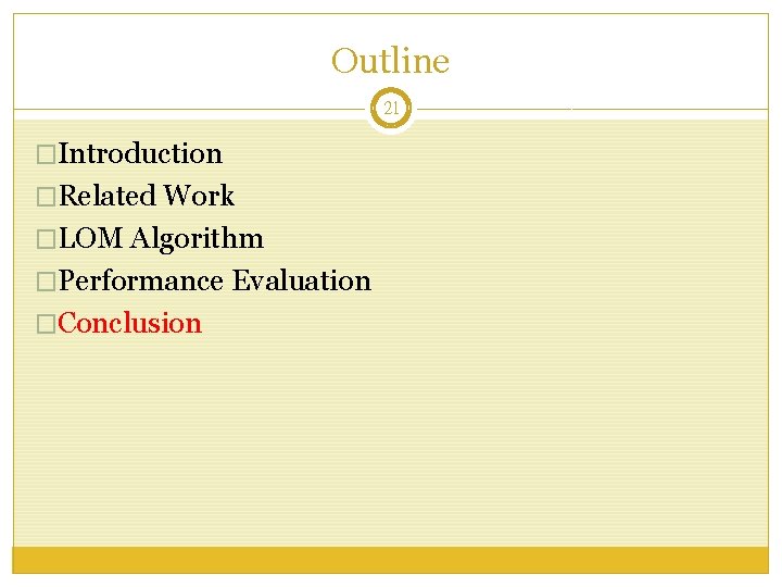 Outline 21 �Introduction �Related Work �LOM Algorithm �Performance Evaluation �Conclusion 