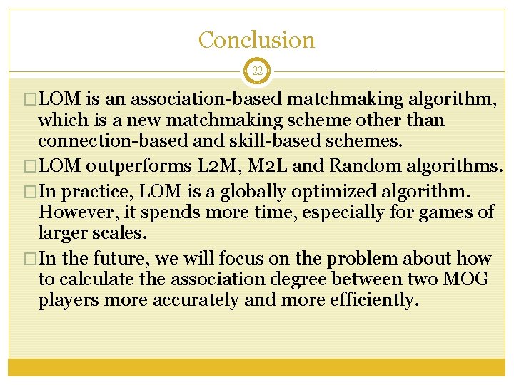 Conclusion 22 �LOM is an association-based matchmaking algorithm, which is a new matchmaking scheme