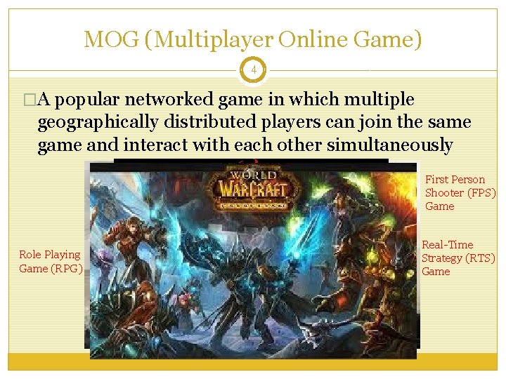 MOG (Multiplayer Online Game) 4 �A popular networked game in which multiple geographically distributed