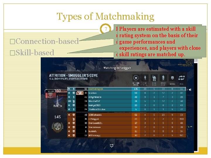 Types of Matchmaking 7 �Connection-based �Skill-based P 2 P MOGare players with similar Players