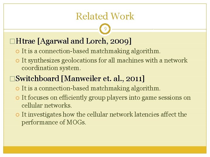 Related Work 9 �Htrae [Agarwal and Lorch, 2009] It is a connection-based matchmaking algorithm.