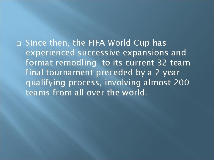Since then, the FIFA World Cup has experienced successive expansions and format remodling Since then, the FIFA World Cup has experienced successive expansions and format remodling