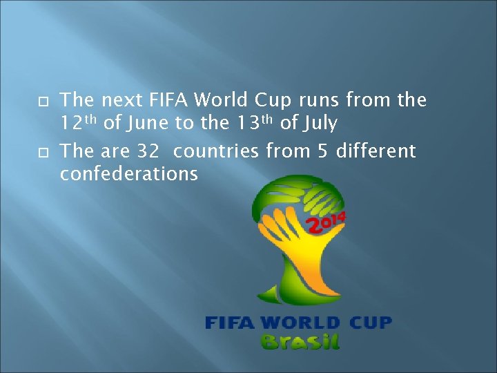 The next FIFA World Cup runs from the 12 th of June to The next FIFA World Cup runs from the 12 th of June to