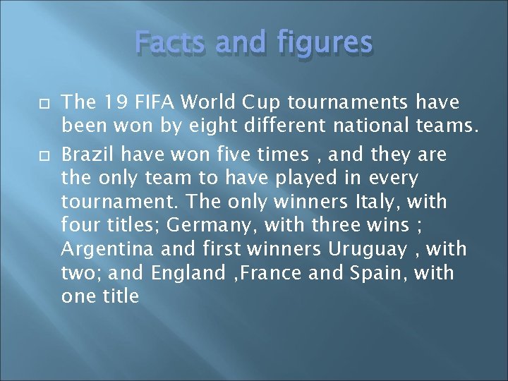 Facts and figures The 19 FIFA World Cup tournaments have been won by eight