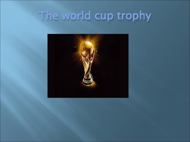 The world cup trophy The world cup trophy