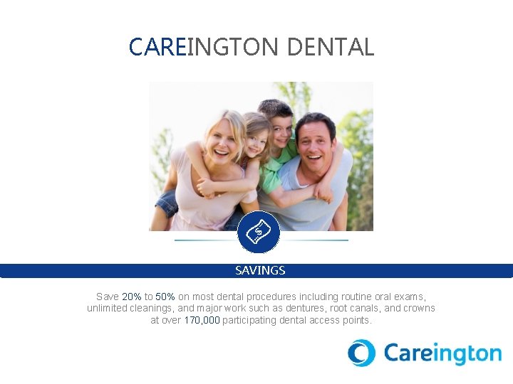 CAREINGTON DENTAL SAVINGS Save 20% to 50% on most dental procedures including routine oral