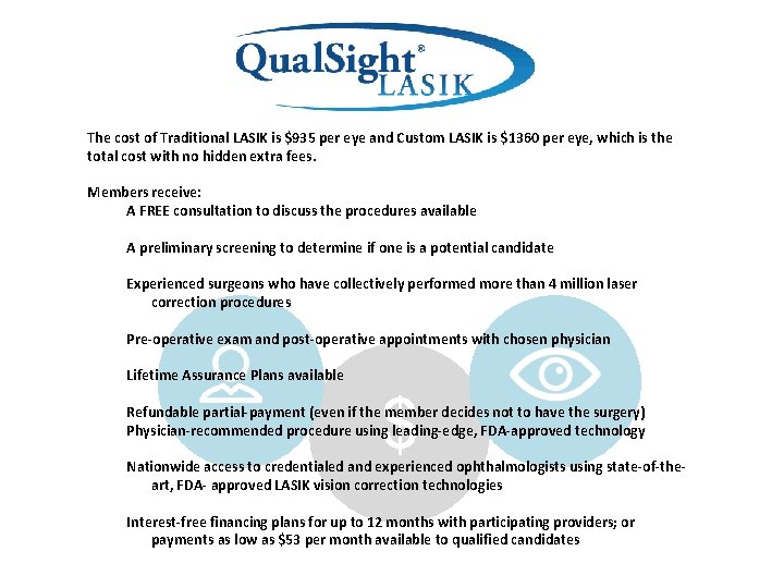 The cost of Traditional LASIK is $935 per eye and Custom LASIK is $1360