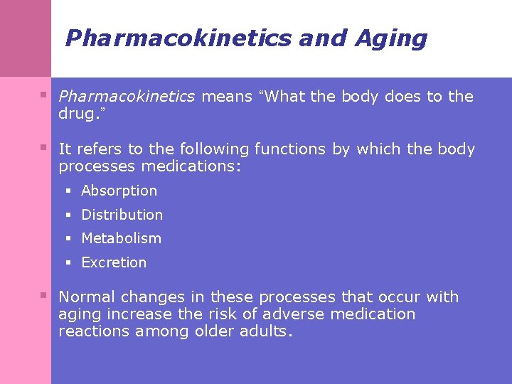 Pharmacokinetics and Aging § Pharmacokinetics means “What the body does to the drug. ”