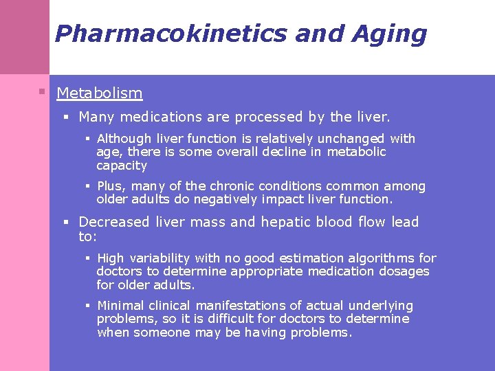 Pharmacokinetics and Aging § Metabolism § Many medications are processed by the liver. §