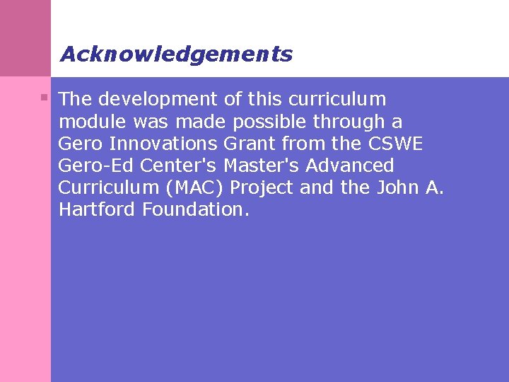 Acknowledgements § The development of this curriculum module was made possible through a Gero