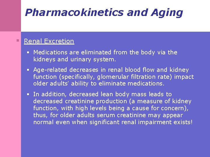 Pharmacokinetics and Aging § Renal Excretion § Medications are eliminated from the body via