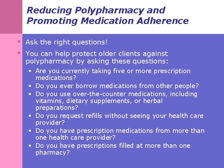 Reducing Polypharmacy and Promoting Medication Adherence § Ask the right questions! § You can