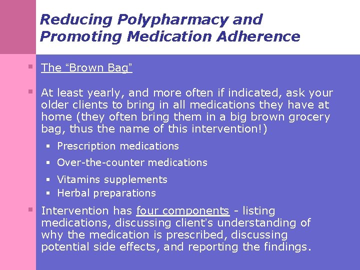 Reducing Polypharmacy and Promoting Medication Adherence § The “Brown Bag” § At least yearly,