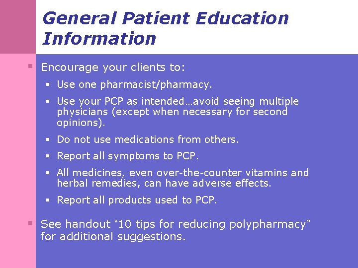 General Patient Education Information § Encourage your clients to: § Use one pharmacist/pharmacy. §