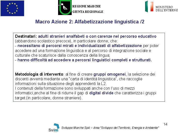 REGIONE MARCHE GIUNTA REGIONALE Macro Azione 2: Alfabetizzazione linguistica /2 Destinatari: adulti stranieri analfabeti